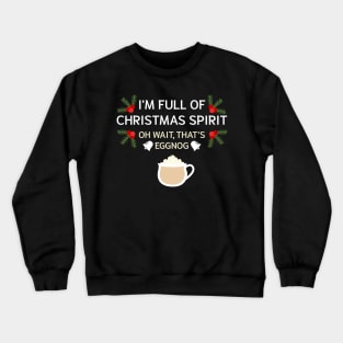 I'm Full Of Christmas Spirit Oh Wait That's Eggnog Crewneck Sweatshirt